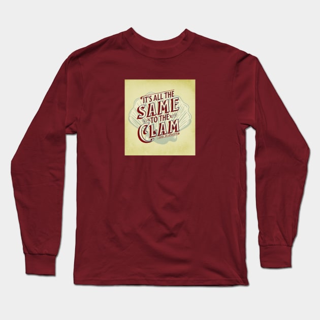 It's All The Same To The Clam Long Sleeve T-Shirt by underovert